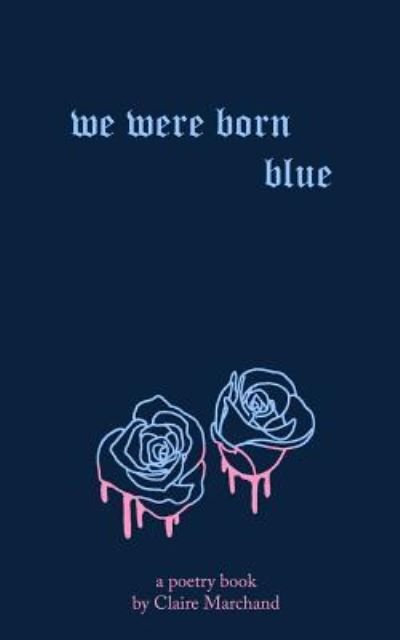 We Were Born Blue - Claire Marchand - Livres - Independently Published - 9781798449370 - 1 mars 2019