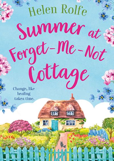 Summer at Forget-Me-Not Cottage: An uplifting, romantic read from Helen Rolfe - Little Woodville Cottage Series - Helen Rolfe - Książki - Boldwood Books Ltd - 9781804155370 - 26 czerwca 2023