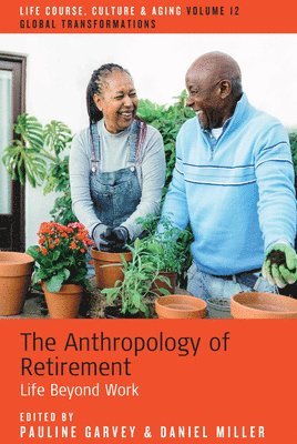 Cover for The Anthropology of Retirement: Life Beyond Work - Life Course, Culture and Aging: Global Transformations (Hardcover Book) (2025)