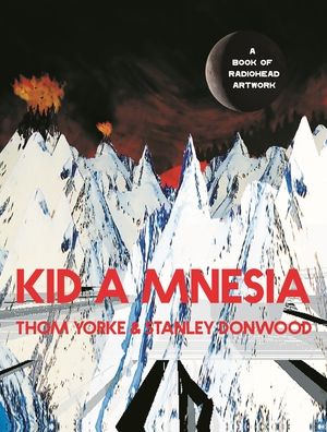 Kid A Mnesia: A Book of Radiohead Artwork - Thom Yorke - Kirjat - Canongate Books Ltd - 9781838857370 - torstai 11. marraskuuta 2021