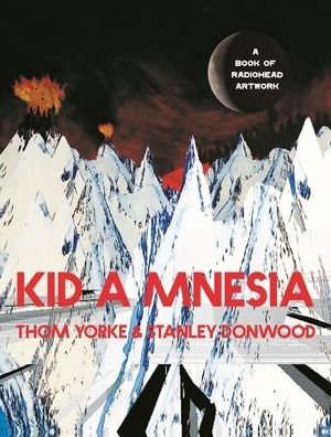 Kid A Mnesia: A Book of Radiohead Artwork - Thom Yorke - Books - Canongate Books Ltd - 9781838857370 - November 11, 2021