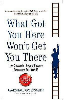 Cover for Marshall Goldsmith · What Got You Here Won't Get You There: How successful people become even more successful (Pocketbok) [Main edition] (2008)