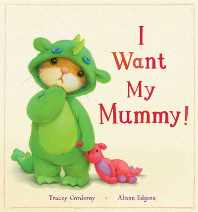 Cover for Tracey Corderoy · I Want My Mummy! (Hardcover Book) [UK edition] (2013)