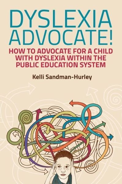 Cover for Kelli Sandman-Hurley · Dyslexia Advocate!: How to Advocate for a Child with Dyslexia within the Public Education System (Paperback Book) (2016)