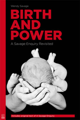 Cover for Wendy Savage · Birth and Power: A Savage Enquiry Revisited (Paperback Book) (2011)