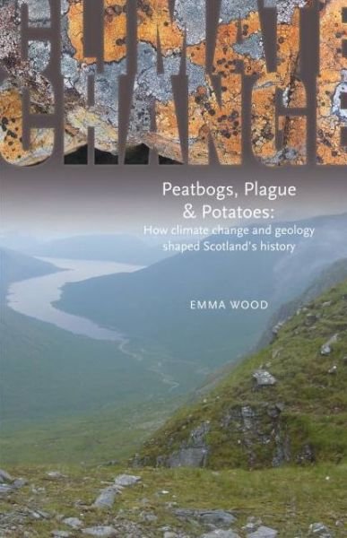Cover for Emma Wood · Peatbogs, Plague and Potatoes: How Climate Change and Geology Shaped Scotland's History (Paperback Book) (2009)