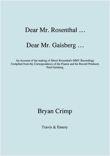 Cover for Bryan Crimp · Dear Mr. Rosenthal ... Dear Mr. Gaisberg ... an Account of the Making of Moriz Rosenthal's Hmv Recordings, Compiled from the Correspondence of the Pianist and His Record Producer, Fred Gaisberg. (Paperback Book) (2009)