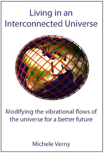 Cover for Michele Verny · Living in an Interconnected Universe: Modifying the Vibrational Flows of the Universe for a Better Future (Paperback Book) (2011)