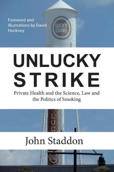 Cover for John Staddon · Unlucky Strike: Private Health and the Science, Law and Politics of Smoking (Paperback Book) (2014)