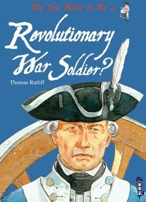Cover for Thamas Ratliff · Do You Want to Be a Revolutionary War Soldier? (Hardcover Book) (2015)