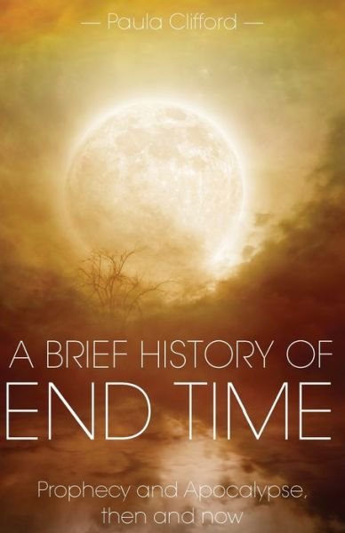Cover for Paula Clifford · A Brief History of End Time (Paperback Book) (2016)