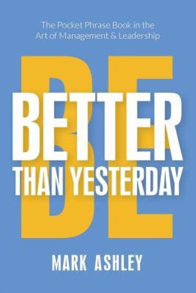 Cover for Mark Ashley · Be Better Than Yesterday (Paperback Book) (2017)