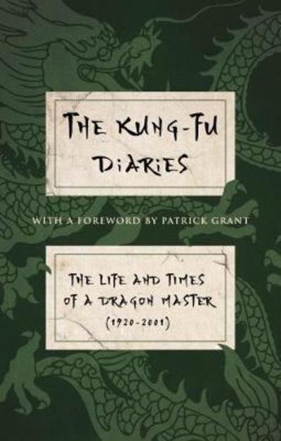 Cover for Patrick Grant · The Kung-Fu Diaries: The Life and Times of a Dragon Master 1920-2001 (Paperback Book) (2018)