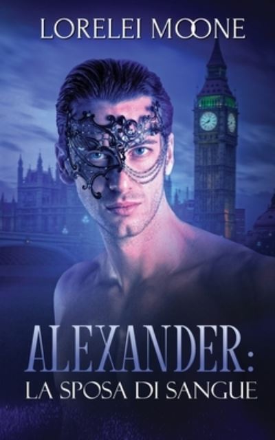 Cover for Lorelei Moone · Alexander: La Sposa di Sangue - I Vampiri di Londra (Paperback Book) (2020)