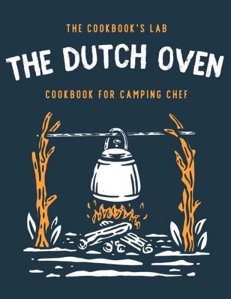 Cover for The Cookbook's Lab · The Dutch Oven Cookbook for Camping Chef (Paperback Book) (2021)