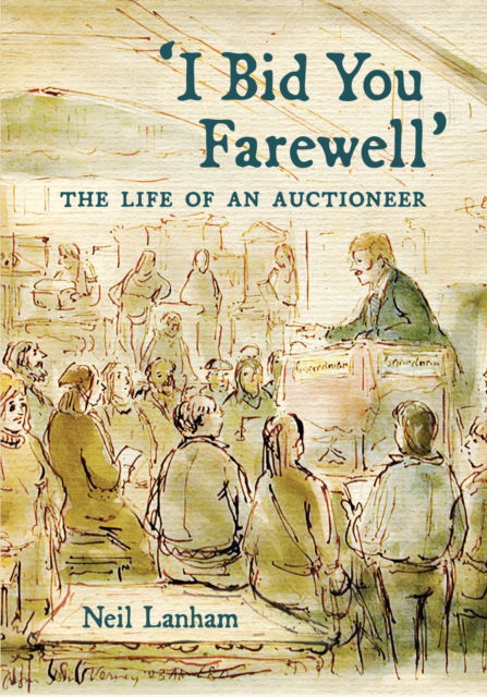 Cover for Neil Lanham · I Bid You Farewell: The Life of an Auctioneer (Gebundenes Buch) (2025)