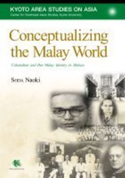 Cover for Naoki Soda · Conceptualizing the Malay World: Colonialism and Pan-Malay Identity in Malaya - Kyoto Area Studies on Asia (Hardcover Book) (2020)