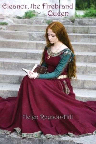 Eleanor, the Firebrand Queen - Helen Rayson-Hill - Books - Interactive Publications - 9781922332370 - March 15, 2021