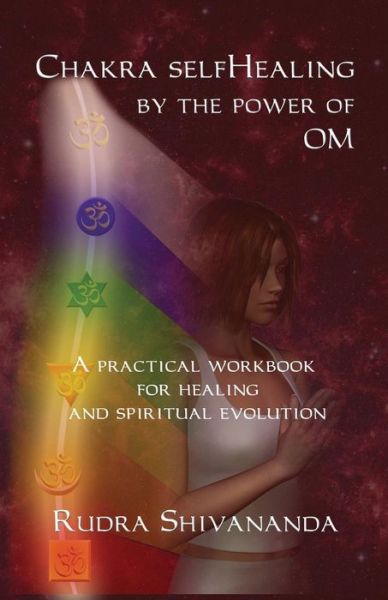 Chakra Selfhealing by the Power of Om - Rudra Shivananda - Książki - Alight Publication - 9781931833370 - 20 lutego 2013