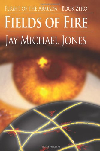 Cover for Jay Michael Jones · Fields of Fire - Book Zero (Flight of the Armada) (Taschenbuch) (2013)