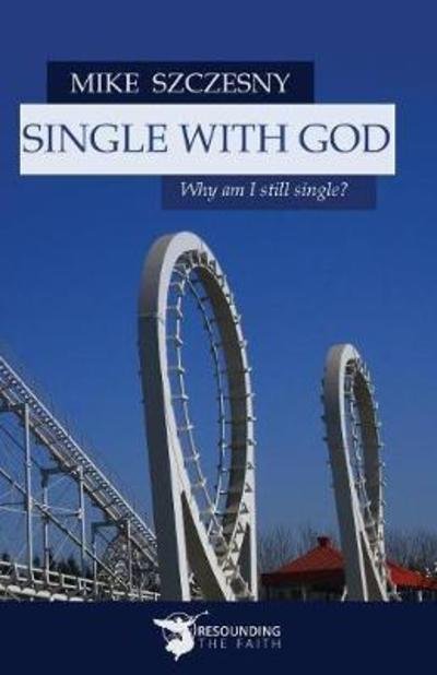 Cover for Szczesny Mike · Single With God : Why am I still single? (Paperback Bog) (2017)