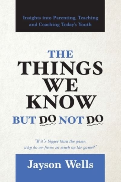 Cover for Jayson Wells · The Things We Know But Do Not Do (Paperback Book) (2019)