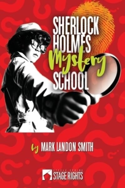 Sherlock Holmes Mystery School - Mark Landon Smith - Książki - Steele Spring Stage Rights - 9781946259370 - 13 lutego 2018