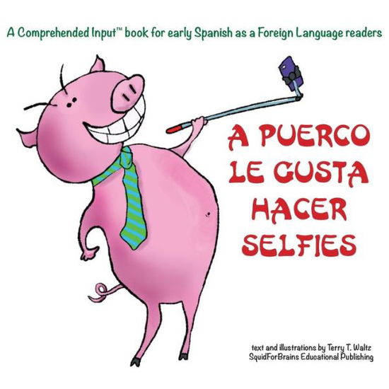 Cover for Terry T Waltz · A Puerco le gusta hacer selfies! (Paperback Book) (2018)