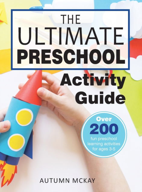 Cover for Autumn McKay · The Ultimate Preschool Activity Guide (Hardcover Book) (2021)