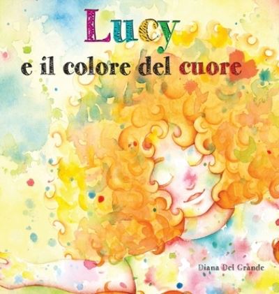 Lucy E Il Colore Del Cuore - Diana del Grande - Kirjat - Lawley Enterprises LLC - 9781956357370 - tiistai 24. toukokuuta 2022