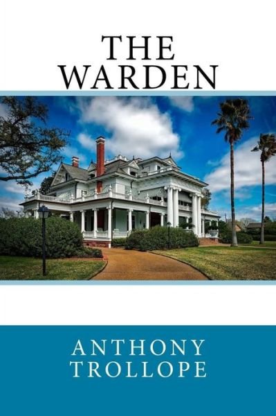 The Warden - Anthony Trollope - Livres - Createspace Independent Publishing Platf - 9781976131370 - 7 septembre 2017