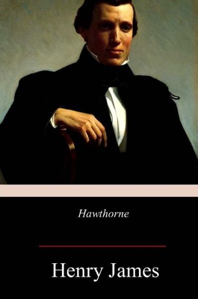 Hawthorne - Henry James - Kirjat - Createspace Independent Publishing Platf - 9781978166370 - torstai 26. lokakuuta 2017
