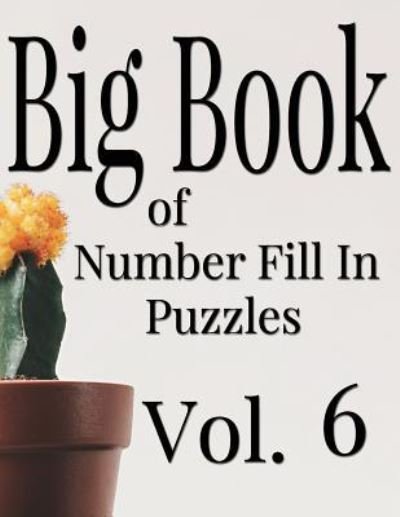 Cover for Nilo Ballener · Big Book of Number Fill In Puzzles Vol. 6 (Paperback Bog) (2017)
