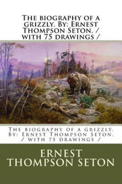 Cover for Ernest Thompson Seton · The biography of a grizzly. By (Paperback Book) (2017)