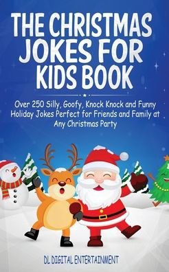 Cover for DL Digital Entertainment · The Christmas Jokes for Kids Book: Over 250 Silly, Goofy, Knock Knock and Funny Holiday Jokes Perfect for Friends and Family at Any Christmas Party (Paperback Book) (2019)