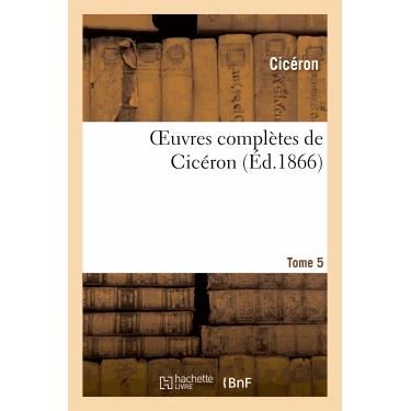 Oeuvres Completes De Ciceron. T. 5 - Marcus Tullius Cicero - Livres - Hachette Livre - Bnf - 9782012179370 - 21 février 2022