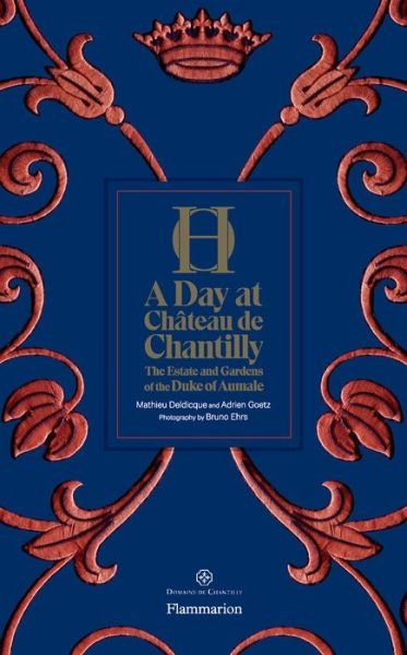 Cover for Adrien Goetz · A Day at Chateau de Chantilly: The Estate and Gardens of the Duke of Aumale - A Day at (Inbunden Bok) (2020)