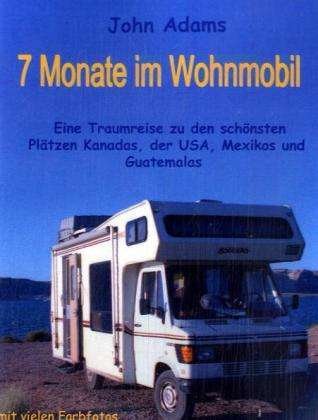 7 Monate im Wohnmobil - J. Adam - Bücher -  - 9783000230370 - 