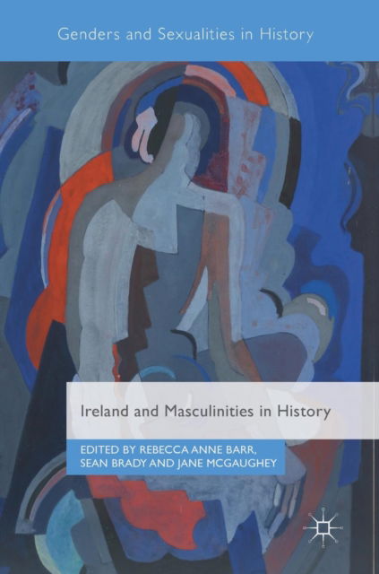 Cover for Ireland and Masculinities in History - Genders and Sexualities in History (Hardcover Book) [2019 edition] (2019)