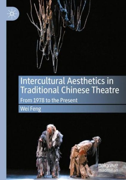 Cover for Wei Feng · Intercultural Aesthetics in Traditional Chinese Theatre: From 1978 to the Present (Paperback Book) [2020 edition] (2021)