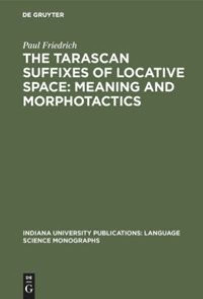 Cover for Paul Friedrich · The Tarascan suffixes of locative space: Meaning and morphotactics (Hardcover Book) (1971)