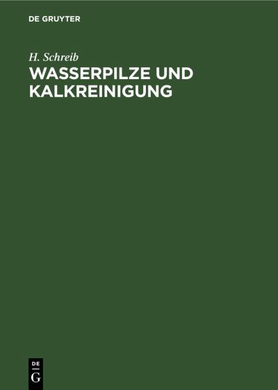 Wasserpilze und Kalkreinigung - H. Schreib - Books - de Gruyter GmbH, Walter - 9783112337370 - December 31, 1904