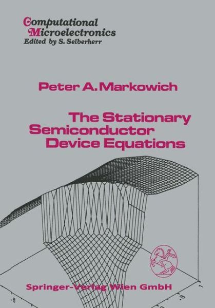 The Stationary Semiconductor Device Equations - Computational Microelectronics - P.A. Markowich - Books - Springer Verlag GmbH - 9783211999370 - October 19, 2010