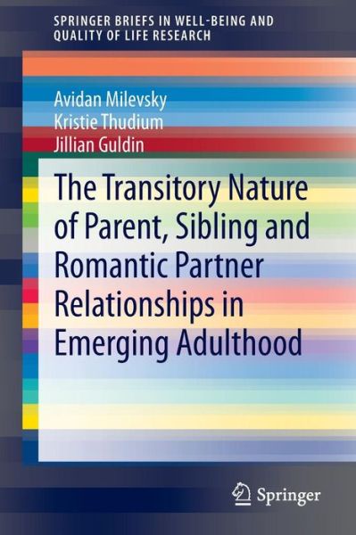 Cover for Avidan Milevsky · The Transitory Nature of Parent, Sibling and Romantic Partner Relationships in Emerging Adulthood - SpringerBriefs in Well-Being and Quality of Life Research (Paperback Book) (2014)