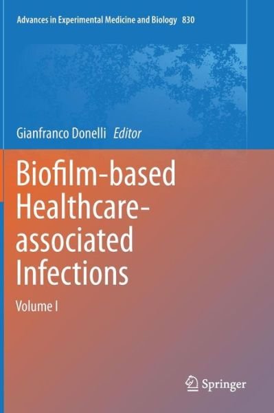 Cover for Gianfranco Donelli · Biofilm-based Healthcare-associated Infections: Volume I - Advances in Experimental Medicine and Biology (Gebundenes Buch) [2015 edition] (2014)
