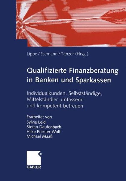 Cover for Gerhard Lippe · Qualifizierte Finanzberatung in Banken Und Sparkassen: Individualkunden, Selbststandige, Mittelstandler Umfassend Und Kompetent Betreuen (Paperback Book) [Softcover Reprint of the Original 1st 2004 edition] (2012)