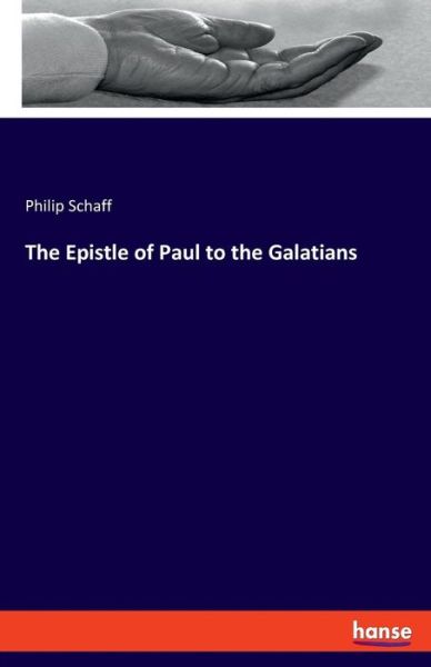 The Epistle of Paul to the Galatians - Philip Schaff - Books - Hansebooks - 9783337729370 - January 31, 2019