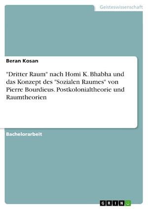 Cover for Beran Kosan · Dritter Raum nach Homi K. Bhabha und das Konzept des Sozialen Raumes von Pierre Bourdieus. Postkolonialtheorie und Raumtheorien (Paperback Book) (2021)