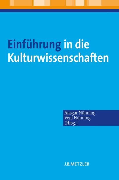 Einfuhrung in die Kulturwissenschaften: Theoretische Grundlagen - Ansatze - Perspektiven - Unknown. - Books - J.B. Metzler - 9783476022370 - March 7, 2008