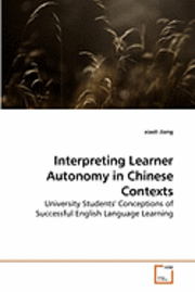 Interpreting Learner Autonomy in Chinese Contexts: University Students' Conceptions of Successful English Language Learning - Xiaoli Jiang - Bøger - VDM Verlag Dr. Müller - 9783639175370 - 7. april 2010